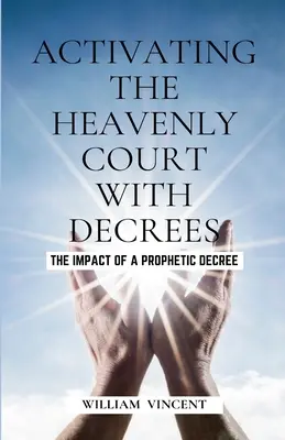 Activando la Corte Celestial con Decretos: El Impacto de un Decreto Profético - Activating the Heavenly Court with Decrees: The Impact of a Prophetic Decree