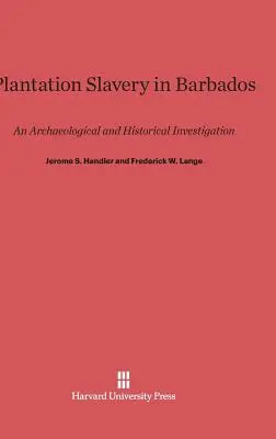 La esclavitud en las plantaciones de Barbados: Una investigación arqueológica e histórica - Plantation Slavery in Barbados: An Archaeological and Historical Investigation