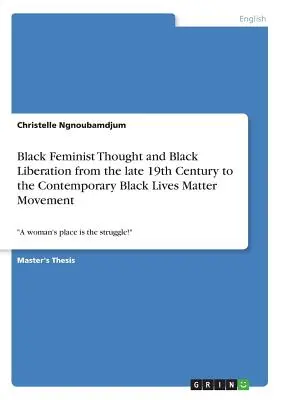 Pensamiento feminista negro y liberación negra desde finales del siglo XIX hasta el movimiento contemporáneo Black Lives Matter: El lugar de la mujer es la lucha» - Black Feminist Thought and Black Liberation from the late 19th Century to the Contemporary Black Lives Matter Movement: A woman's place is the strugg