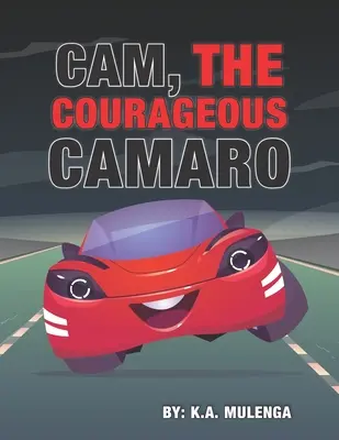 Cam el valiente Camaro: Un bonito libro sobre el coraje y la valentía para niños y niñas de 2 a 4 años 5 a 6 años 7 a 8 años - Cam the Courageous Camaro: A cute book about courage and bravery for boys and girls ages 2-4 5-6 7-8