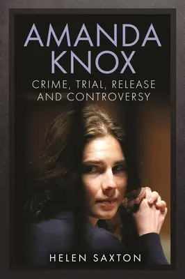 Amanda Knox: Crimen, juicio, liberación y polémica - Amanda Knox: Crime, Trial, Release and Controversy