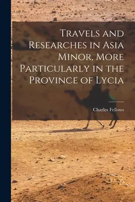 Viajes e investigaciones en Asia Menor, más particularmente en la provincia de Licia - Travels and Researches in Asia Minor, More Particularly in the Province of Lycia