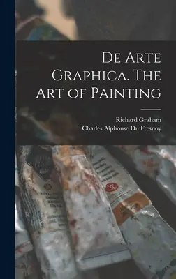 De Arte Graphica. El arte de pintar - De Arte Graphica. The art of Painting