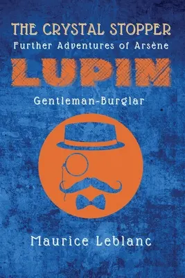 El tapón de cristal: Otras aventuras de Arsne Lupin, ladrón y caballero - The Crystal Stopper: Further Adventures of Arsne Lupin, Gentleman-Burglar