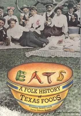 Comer: Una historia popular de los alimentos de Texas - Eats: A Folk History of Texas Foods