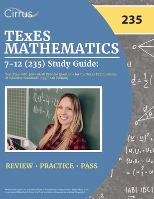 TExES Matemáticas 7-12 (235) Guía de estudio: Preparación para el examen con más de 400 preguntas de práctica de matemáticas para el Texas Examinations of Educator Standards (235) [6th Edit - TExES Mathematics 7-12 (235) Study Guide: Test Prep with 400+ Math Practice Questions for the Texas Examinations of Educator Standards (235) [6th Edit