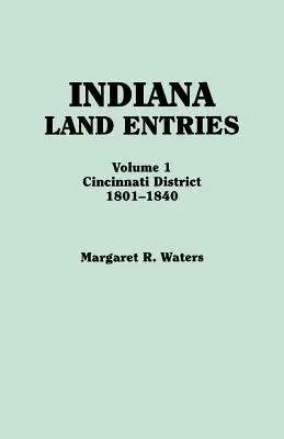 Registros de tierras de Indiana. Volumen I: Distrito de Cincinnati, 1801-1840 - Indiana Land Entries. Volume I: Cincinnati District, 1801-1840