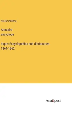 Annuaire encyclopédique; Enciclopedias y diccionarios 1861-1862 - Annuaire encyclopédique; Encyclopedias and dictionaries 1861-1862