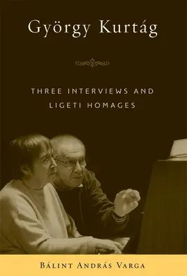 Gyrgy Kurtg: Tres entrevistas y homenajes a Ligeti - Gyrgy Kurtg: Three Interviews and Ligeti Homages