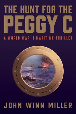 La caza del Peggy C: Un thriller marítimo de la Segunda Guerra Mundial - The Hunt for the Peggy C: A World War II Maritime Thriller