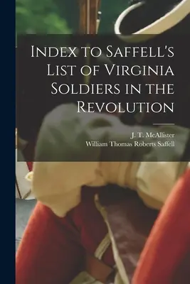 Índice de la lista de Saffell de soldados de Virginia en la Revolución (McAllister J. T. (Joseph Thompson)) - Index to Saffell's List of Virginia Soldiers in the Revolution (McAllister J. T. (Joseph Thompson))