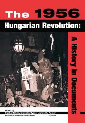La revolución húngara de 1956: Una historia en documentos - The 1956 Hungarian Revolution: A History in Documents