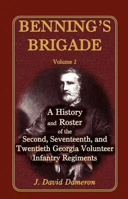 La Brigada de Benning: Volume 2, a History and Roster of the Second, Seventeenth, and Twentieth Georgia Volunteer Infantry Regiments (Volumen 2, historia y lista de los regimientos segundo, decimoséptimo y vigésimo de infantería voluntaria de Georgia) - Benning's Brigade: Volume 2, a History and Roster of the Second, Seventeenth, and Twentieth Georgia Volunteer Infantry Regiments