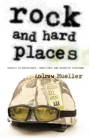 Rock and Hard Places: Viajes a los bastidores, las primeras filas y otros espectáculos paralelos - Rock and Hard Places: Travels to Backstages, Frontlines and Assorted Sideshows