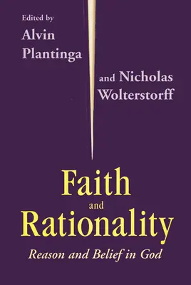 Fe y racionalidad: Razón y creencia en Dios - Faith and Rationality: Reason and Belief in God