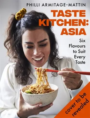 Cocina de sabores: Asia: Seis sabores para todos los gustos - Taste Kitchen: Asia: Six Flavours to Suit Every Taste