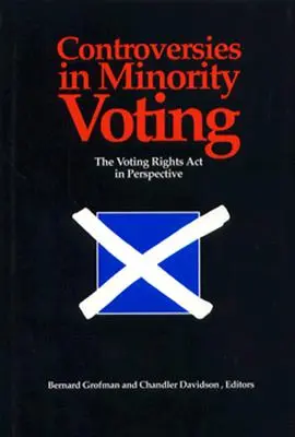 Controversias sobre el voto de las minorías: La Ley del Derecho al Voto en perspectiva - Controversies in Minority Voting: The Voting Rights ACT in Perspective