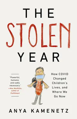 El año robado: Cómo Covid cambió la vida de los niños y hacia dónde vamos ahora - The Stolen Year: How Covid Changed Children's Lives, and Where We Go Now
