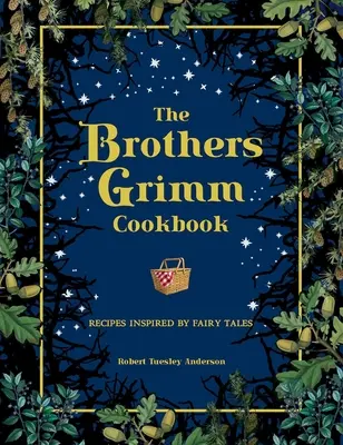 El libro de cocina de los hermanos Grimm: Recetas inspiradas en los cuentos de hadas - The Brothers Grimm Cookbook: Recipes Inspired by Fairy Tales