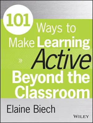 101 maneras de hacer que el aprendizaje sea activo más allá del aula - 101 Ways to Make Learning Active Beyond the Classroom