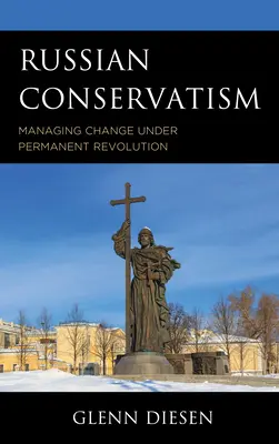 El conservadurismo ruso: La gestión del cambio en una revolución permanente - Russian Conservatism: Managing Change under Permanent Revolution