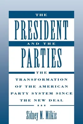 El Presidente y los Partidos: La transformación del sistema de partidos estadounidense desde el New Deal - The President and the Parties: The Transformation of the American Party System Since the New Deal