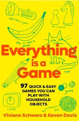 Todo es un juego: 97 juegos fáciles y rápidos con objetos domésticos - Everything Is a Game: 97 Quick & Easy Games You Can Play with Household Objects