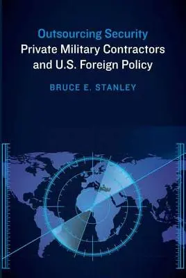 Externalización de la seguridad: Los contratistas militares privados y la política exterior estadounidense - Outsourcing Security: Private Military Contractors and U.S. Foreign Policy
