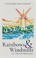 Arco iris y molinos de viento: Espiritualidad del siglo XXI - Rainbows & Windmills: 21st Century Spirituality