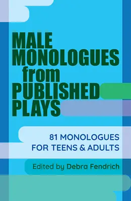 Monólogos masculinos de obras publicadas: 81 monólogos para adolescentes y adultos - Male Monologues from Published Plays: 81 Monologues for Teens & Adults