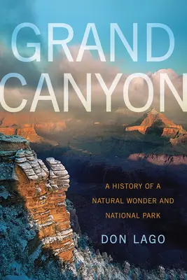 El Gran Cañón: Historia de una maravilla natural y de un parque nacional - Grand Canyon: A History of a Natural Wonder and National Park