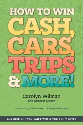 Cómo Ganar Dinero, Coches, Viajes y Mucho Más!: 2ª Edición No puedes ganar si no participas - How To Win Cash, Cars, Trips & More!: 2nd Edition You Can't Win If You Don't Enter