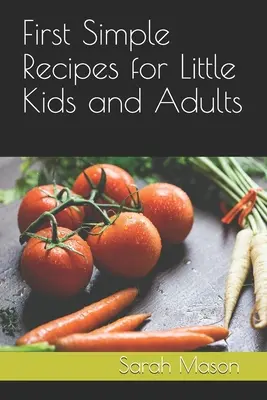 Primeras Recetas Sencillas para Niños Pequeños y Adultos - First Simple Recipes for Little Kids and Adults