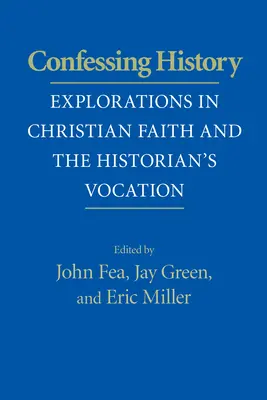 Confesar la Historia: Exploraciones sobre la fe cristiana y la vocación del historiador - Confessing History: Explorations in Christian Faith and the Historian's Vocation