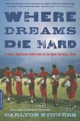 Donde los sueños no mueren: una pequeña ciudad estadounidense y su equipo de fútbol americano de seis jugadores - Where Dreams Die Hard: A Small American Town and Its Six-Man Football Team