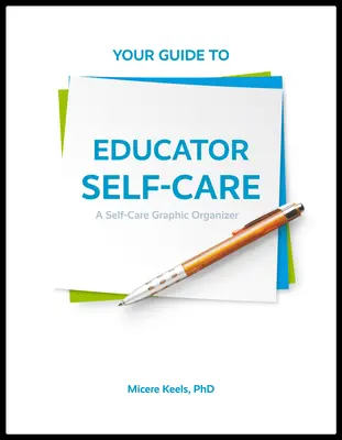 Su guía para el autocuidado del educador: Organizador gráfico del autocuidado - Your Guide to Educator Self-Care: A Self-Care Graphic Organizer