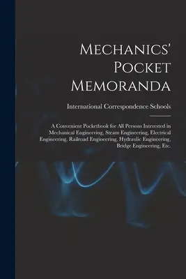 Memorias de bolsillo de los mecánicos; un práctico libro de bolsillo para todas las personas interesadas en la ingeniería mecánica, la ingeniería del vapor, la ingeniería eléctrica, - Mechanics' Pocket Memoranda; a Convenient Pocketbook for All Persons Interested in Mechanical Engineering, Steam Engineering, Electrical Engineering,