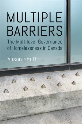 Barreras múltiples: La gobernanza multinivel de las personas sin hogar en Canadá - Multiple Barriers: The Multilevel Governance of Homelessness in Canada