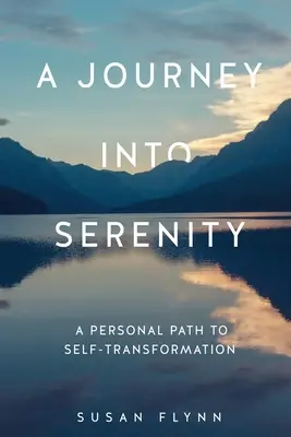 Un viaje hacia la serenidad: Un camino personal hacia la autotransformación - A Journey Into Serenity: A Personal Path to Self-Transformation