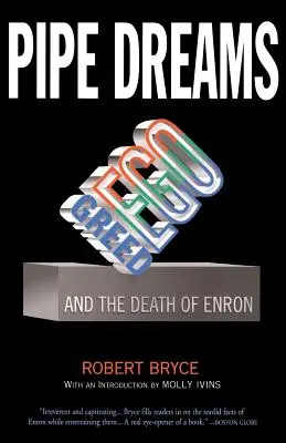 Pipe Dreams: Avaricia, ego y la muerte de Enron - Pipe Dreams: Greed, Ego, and the Death of Enron