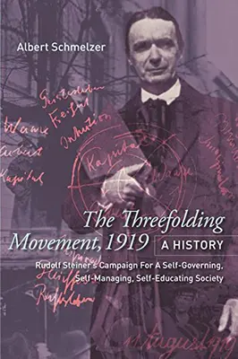 El Movimiento de los Tres Plegados, 1919: Historia: La campaña de Rudolf Steiner en favor de una sociedad autogobernada, autogestionada y autoeducada - The Threefolding Movement, 1919: A History: Rudolf Steiner's Campaign for a Self-Governing, Self-Managing, Self-Educating Society