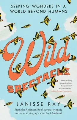 Espectáculo salvaje: En busca de maravillas en un mundo más allá de los humanos - Wild Spectacle: Seeking Wonders in a World Beyond Humans