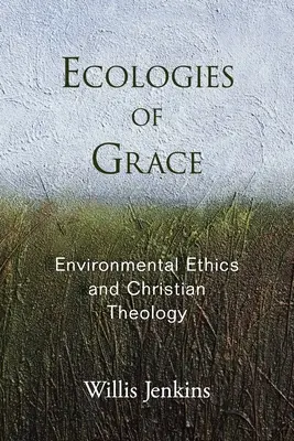 Ecologías de la Gracia: Ética medioambiental y teología cristiana - Ecologies of Grace: Environmental Ethics and Christian Theology