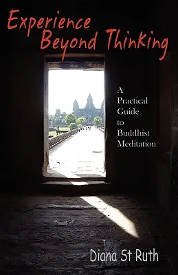 La experiencia más allá del pensamiento: Guía práctica de la meditación budista - Experience Beyond Thinking: A Practical Guide to Buddhist Meditation