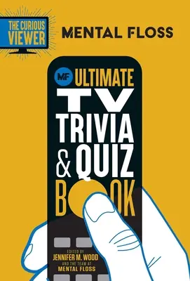 Mental Floss: The Curious Viewer Ultimate TV Trivia & Quiz Book