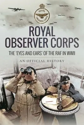 Royal Observer Corps: Los «ojos y oídos» de la RAF en la Segunda Guerra Mundial - Royal Observer Corps: The 'Eyes and Ears' of the RAF in WWII
