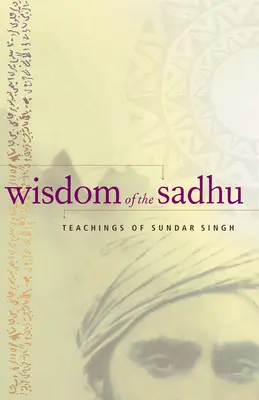 La sabiduría del sadhu: enseñanzas de Sundar Singh - Wisdom of the Sadhu: Teachings of Sundar Singh