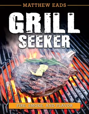 El buscador de parrillas: Fuego, humo y sabor - Grill Seeker: Fire, Smoke and Flavor