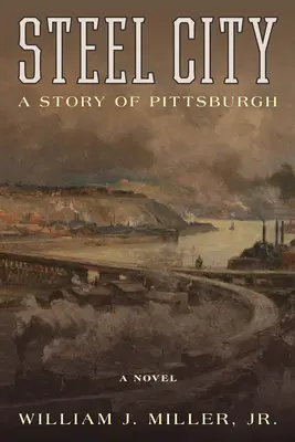 Ciudad de acero: Una historia de Pittsburgh - Steel City: A Story of Pittsburgh