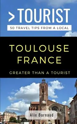 Greater Than a Tourist- Toulouse Francia: 50 consejos de viaje de un lugareño - Greater Than a Tourist- Toulouse France: 50 Travel Tips from a Local